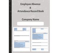 Employee Absence and Attendance Record Book: Professional Log for Tracking Staff Leave, Return to Work Interviews, Sickness Management and Other Relevant Factors