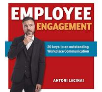 Employee engagement: 20 keys to outstanding workplace communication