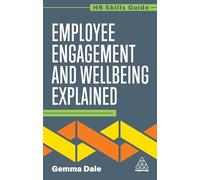 Employee Engagement and Wellbeing Explained: 6 (HR Skills Guide series)