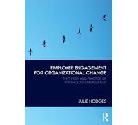 Employee Engagement for Organizational Change: The Theory and Practice of Stakeholder Engagement