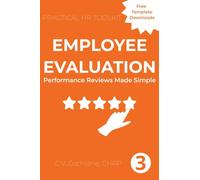 Employee Evaluation: Performance Reviews Made Simple: 3 (Practical HR Toolkit)