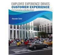 Employee Experience Drives Customer Experience: Communication is the Key Driver