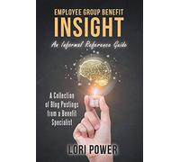 Employee Group Benefit Insight: An Informal Reference Guide