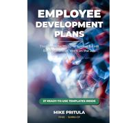 Employee Individual Development Plans for HR: The Complete 70-20-10 System: Build Development Plans That Work on the Job, Not in the Classroom