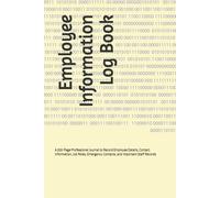 Employee Information Log Book: A 200-Page Professional Journal to Record Employee Details, Contact Information, Job Roles, Emergency Contacts, and Important Staff Records