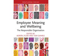 Employee Meaning and Wellbeing: The Responsible Organisation (Routledge COBS Focus on Responsible Business)