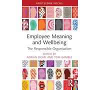 Employee Meaning and Wellbeing: The Responsible Organisation (Routledge COBS Focus on Responsible Business)