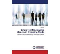 Employee Relationship Model: An Emerging Stride: Effective Employee Employer Relationship Model