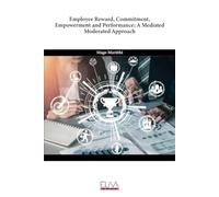 Employee Reward, Commitment, Empowerment and Performance; A Mediated Moderated Approach