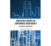 Employee Rights in Corporate Insolvency: A UK and US Perspective (Routledge Research in Corporate Law)