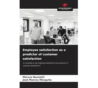 Employee satisfaction as a predictor of customer satisfaction: Is it possible to use employee satisfaction as a predictor of customer satisfaction?