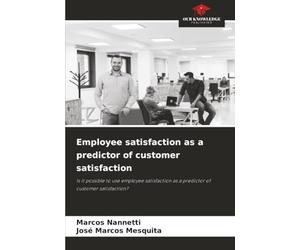 Employee satisfaction as a predictor of customer satisfaction: Is it possible to use employee satisfaction as a predictor of customer satisfaction?