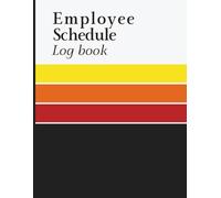 Employee Schedule Log Book: Weekly Work Schedule Planner to Record Staff Shifts, In and Out Times, Department Details, Supervisor Information, and Total Hours