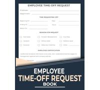 Employee Time Off Request Book: Day-off and Leave of Absence Tracker Log for Businesses and Employers | 120 Pages.
