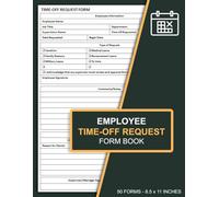 Employee Time-Off Request Form Book: Day Off Request Forms for Employers & Small Businesses | Time Off Request Sheets | 100 Pages (50 Forms)
