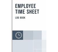 Employee Time Sheet Log Book: Daily & Weekly Work Hours Tracker for Small Businesses | Clock In/Out, Break and Total Hours Record Book | 6 x 9 Inch, 120 Pages
