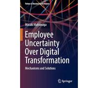 Employee Uncertainty Over Digital Transformation: Mechanisms and Solutions (Future of Business and Finance)