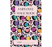 Employee Wage Book - Lively Leopard: - Weekly Time Sheets, Tax, Superannuation