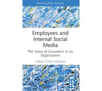 Employees and Internal Social Media: The Voice of Coworkers in an Organization (Routledge Research in Public Relations)