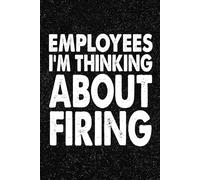Employees I'm Thinking About Firing: 6x9 Office Journal Notebook - 100+ Blank Lined Pages with Sarcastic Quotes Sayings | Funny Gag Gift for Coworkers, Boss, or Employees