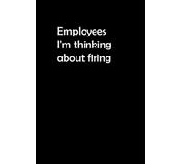 Employees I'm thinking about firing: Blank Lined Notebook With Funny Title