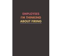 Employees I'm Thinking About Firing: Lined Blank Notebook, Journal Notebook For Work, Funny Gag Boss Gift, Boss Birthday Office Present - Boss Day Gifts (Best Team Notebook)