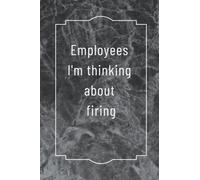 Employees I'm thinking about firing: Notebook With Funny Title | 6 x 9 inch, 100 Pages