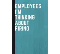 Employees I'm thinking about firing: Notebook With Funny Title | 6 x 9 inch, 120 Pages