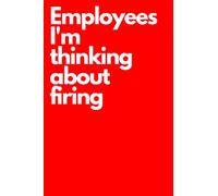 Employees I'm thinking about firing: Notebook With Funny Title, Funny Red Notebook Sarcastic Humor Journal, Gifts for Coworkers, Friends and Family | 6 x 9 inch, 100 Pages