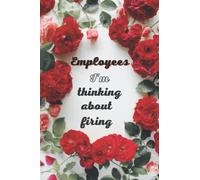 Employees I'm thinking about firing: Notebook With Funny Title (Inappropriate Gag Gifts)