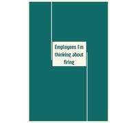 Employees I'm Thinking About Firing: Sarcastic Office Gag Gift Notebook, Funny Journal for Coworkers, Adults & Manager | 6x9 Lined Blank Book for Work Humor.