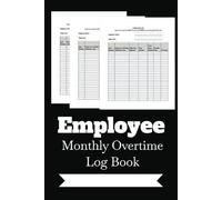 Employee's Monthly Overtime Log Book: Keeps Record on Overtime Worked | Start and End Time | Activity Being Completed | Notes in Back for special notations
