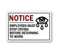 Employees Must Stop Crying Before Returning To Work Sign Funny Office Signs Office Decor For Men Funny Desk Accessories For Work Metal Tin Signs Funny Bathroom Decor For Women Office Gifts 8x12
