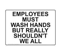 Employees Must Wash Hands But Really Shouldn'T We All Sign Metal Warning Sign 8x12 inches