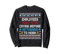 Employees Stop Crying Before Returning to Work Christmas Sweatshirt
