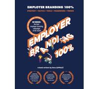 Employer Branding 100%: Strategy + Tactics + Tools + Framework + Trends + Extra: 80 videos: the best employer branding campaigns in the world