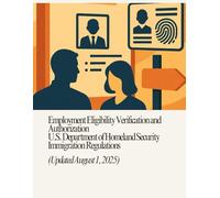 Employment Eligibility Verification and Authorization - U.S. Department of Homeland Security Immigration Regulations (Updated August 1, 2025)