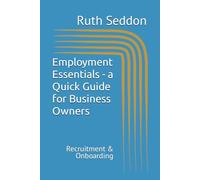 Employment Essentials - a Quick Guide for Business Owners: Recruitment & Onboarding