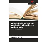 Employment for women aged 60+ in healthcare and nursing: A thing of (im)possibility