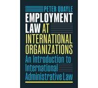 Employment Law at International Organizations : An Introduction to International Administrative Law