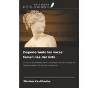 Empoderando las voces femeninas del mito: en “Circe” de Madeline Miller y “Penélope y las doce criadas” de Margaret Atwood: Un estudio comparativo