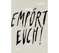 Empört Euch! Kunst in Zeiten des Zorns