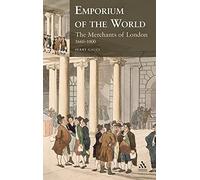 Emporium of the World: the Merchants of London 1660-1800