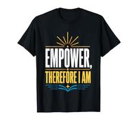 Empower Therefore I Am Motivational Quote Typography T-Shirt