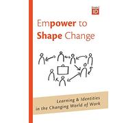 Empower to Shape Change: Learning & Identities in the Changing World of Work