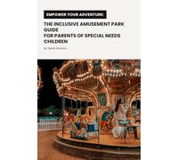 Empower Your Adventure: The Inclusive Amusement Park Guide for Parents of Special Needs Children