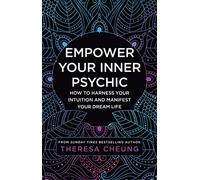 Empower Your Inner Psychic: How to harness your intuition and manifest your dream life - a guide to strengthen decision-making, practise mindfulness and achieve happiness