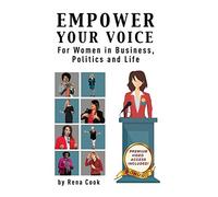 Empower your Voice: For Women in Business, Politics and Life