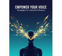 Empower Your Voice: Strategies For Impactful Influence