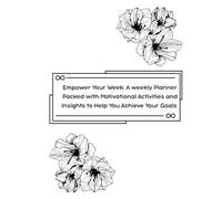 Empower Your Week: A weekly Planner Packed with Motivational Activities and Insights to Help You Achieve Your Goals